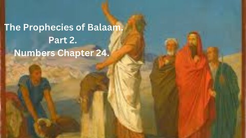 The Prophecies of Balaam. Part 2. Numbers Part 24 Chapter 24.