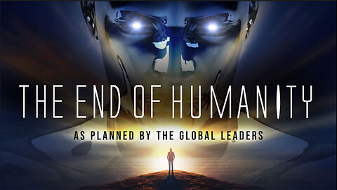 The End Of Humanity As Planned By The Global Leaders