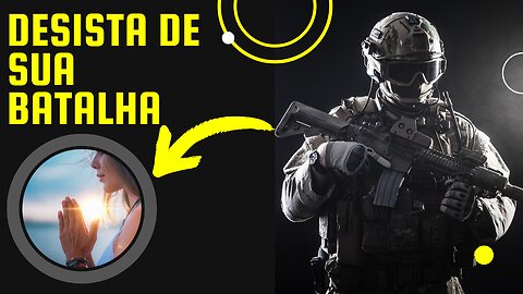 Desista de sua Batalha