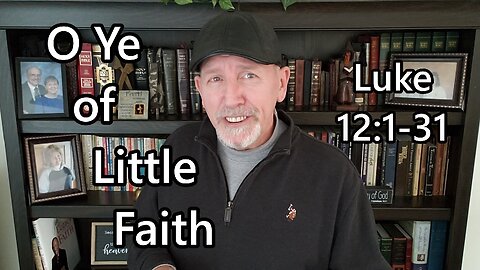 O Ye of Little Faith: Luke 12:1-31