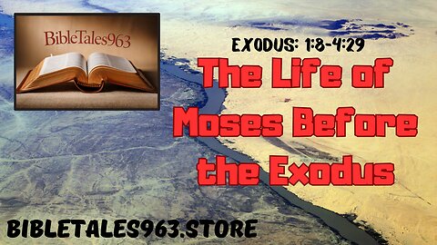 The Life of Moses Before the Exodus: 1:8-4:29