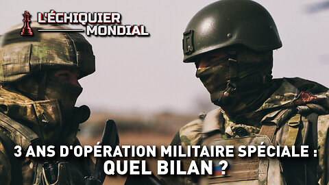 ♟️L’ÉCHIQUIER MONDIAL. 3 ANS D’OPÉRATION MILITAIRE SPÉCIALE : QUEL BILAN ? 28 février 2025.