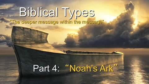 Biblical Types (Part 4C): Noah's Ark