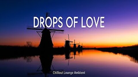 🎶 Drops of Love ~ Chillout Lounge Ambient | Official Music Video 💖