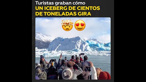 Excursionistas son sorprendidos por el giro de un iceberg gigante en Argentina