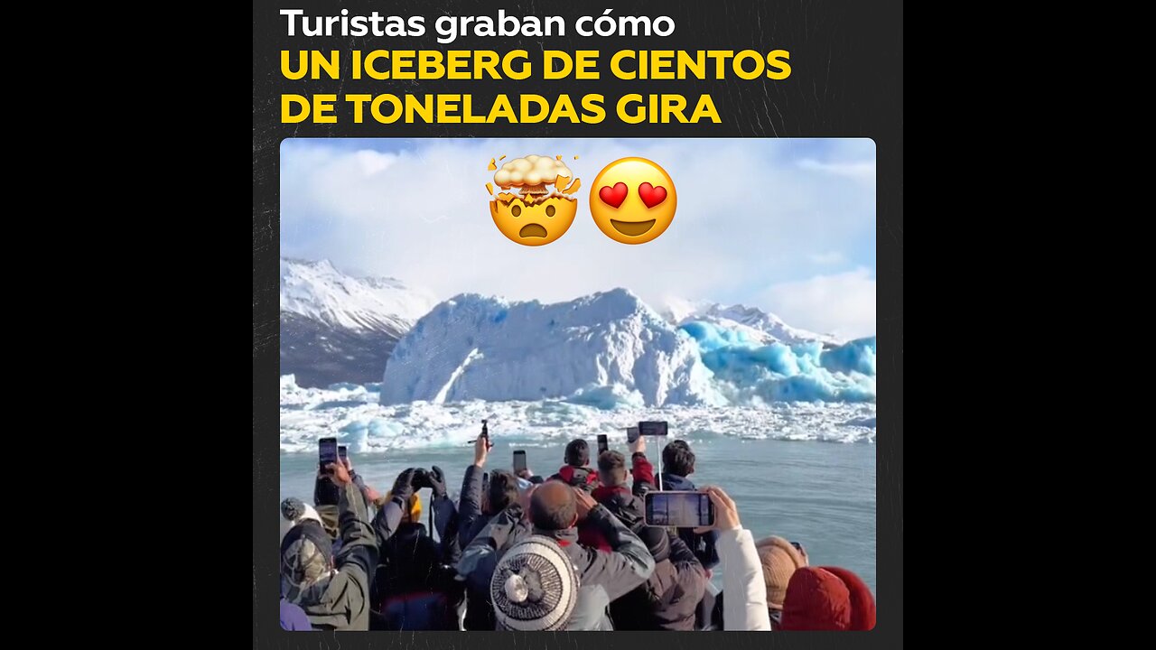 Excursionistas son sorprendidos por el giro de un iceberg gigante en Argentina