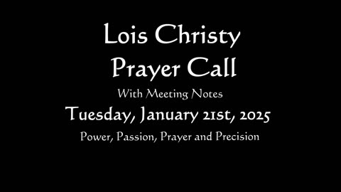 Lois Christy Prayer Group conference call for Tuesday, January 21st, 2025