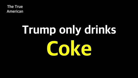 Trump doesn't drinking but he drinks Coke.