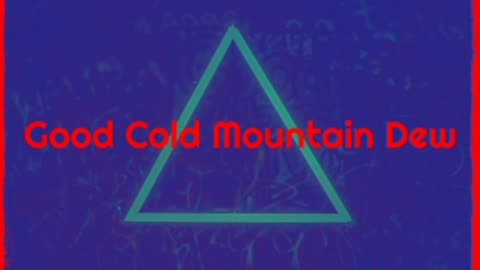Good Cold Mountain Dew