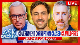 Jeff Dye: California Wildfires Were Caused By “Government Corruption & Negligence” w/ Joel Pollak of Breitbart News – Ask Dr. Drew