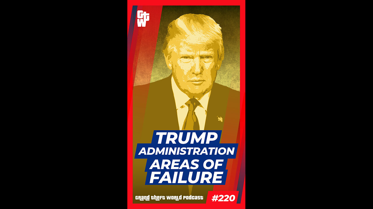 Trump Administration Areas of Failure | #GrandTheftWorld 220 (Short)