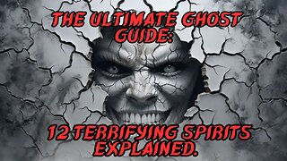 The Ultimate Ghost Guide 12 Terrifying Spirits Explained.