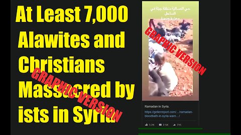 18+ Version Over 7000 Alawites and Christians Massacred by Islamists in Syria