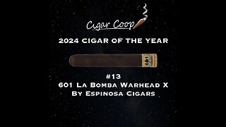 2024 Cigar of the Year Countdown (Coop’s List): #13: 601 La Bomba Warhead X by Espinosa Cigars