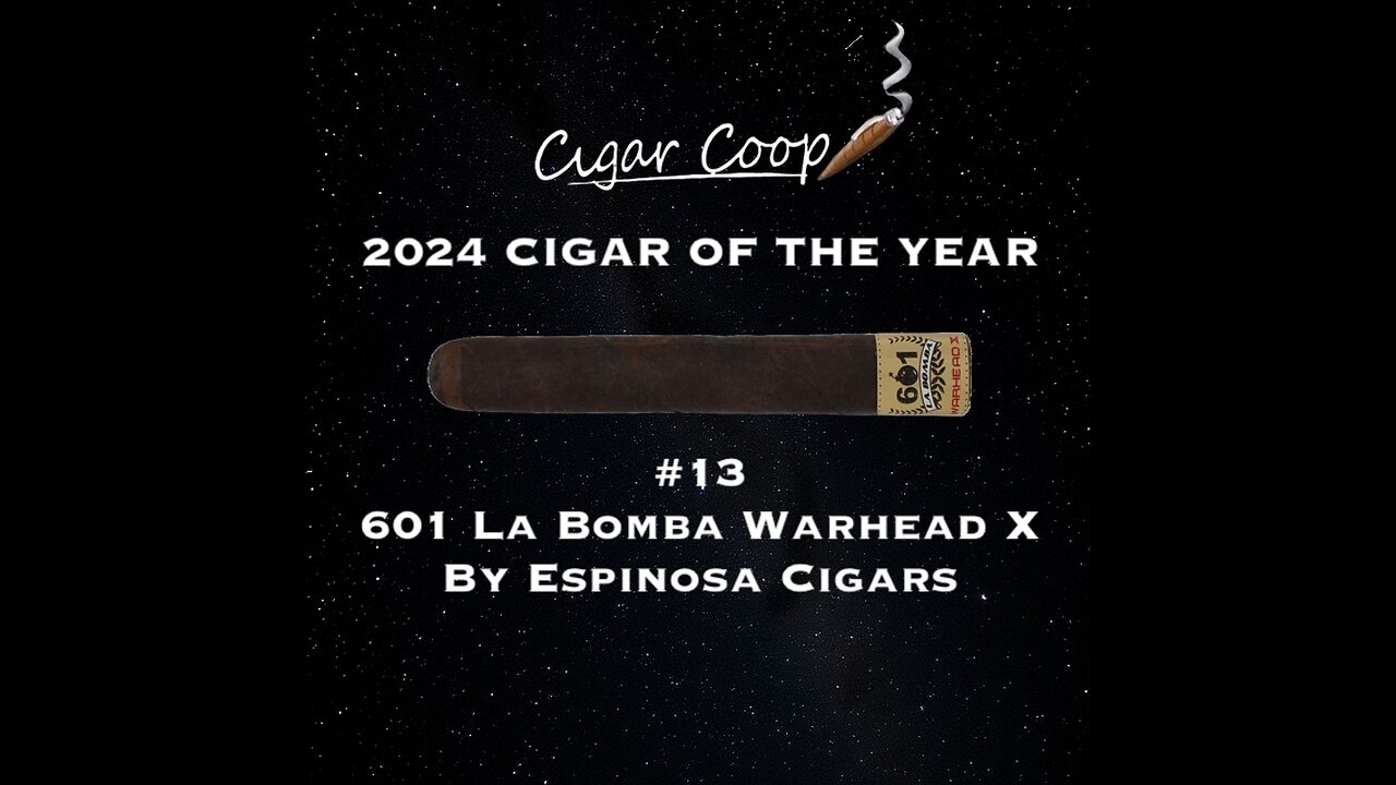 2024 Cigar of the Year Countdown (Coop’s List): #13: 601 La Bomba Warhead X by Espinosa Cigars