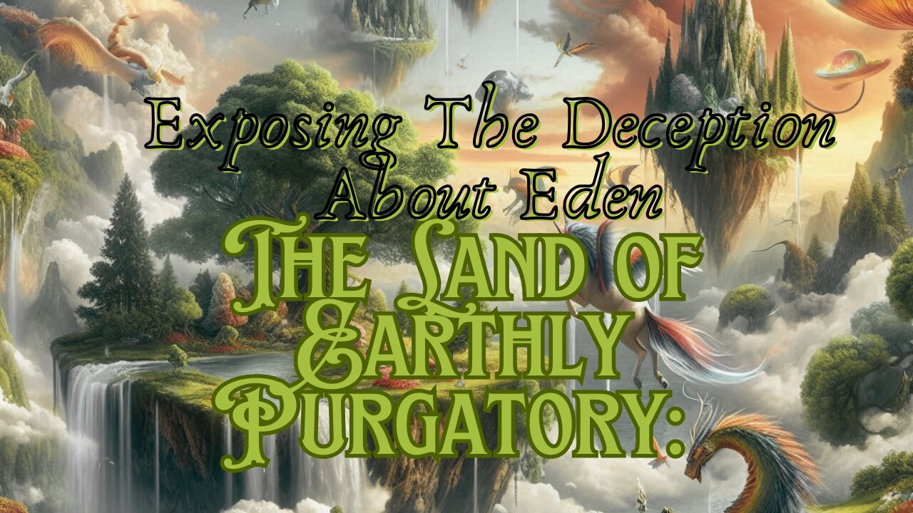 The Land of Earthly Purgatory: Exposing the Deception About Eden