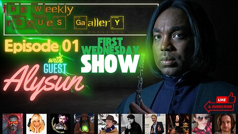 The Weekly Rogues' Gallery Episode: 01 NEW WEDNESDAY SHOW! With guest Alysun!