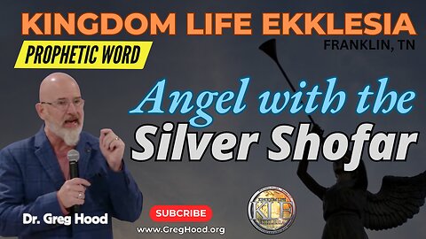 Dr. Greg Hood ⎮ PROPHETIC WORD - The Angel With The Silver Shofar