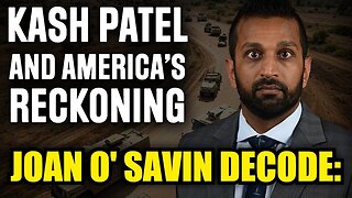 Joan O' Savin Decode: Kash Patel and America’s Reckoning!