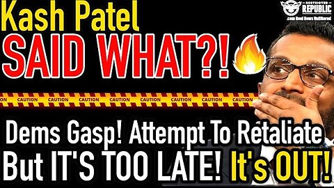 Kash Patel SAID WHAT!? Democrats GASP and ATTEMPT TO RETALIATE, But It's TOO LATE, IT'S OUT NOW!