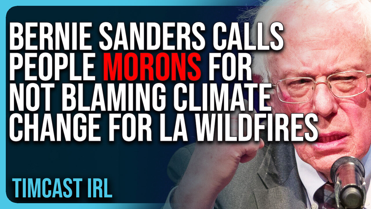 Bernie Sanders Calls People MORONS For Not Blaming Climate Change For LA Wildfire Disaster