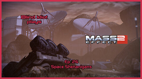 Blind Idiot plays - Mass Effect 2: LE | Ep. 26 - Space Shenanigans | Paragon | No Commentary | Mods