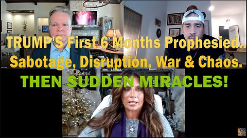 TRUMP'S FIRST 6 MONTHS PROPHESIED..Sabotage, Disruption, War & Chaos..THEN SUDDEN MIRACLES!