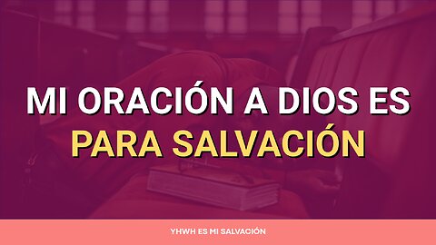 🛐 Mi oración a Dios es para salvación | Romanos 10:1-4