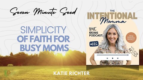 Simplicity of Faith for Busy Moms (Seven Minute Seed)