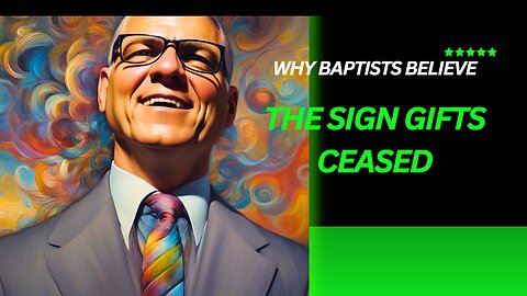 Why Baptists Believe the Sign Gifts Have Ceased