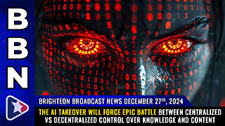 BBN, Dec 27, 2024 – The AI takeover will force epic battle between centralized vs DECENTRALIZED...