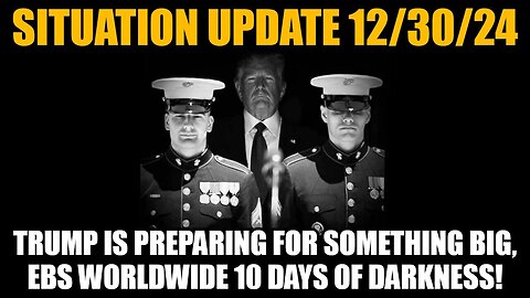 Situation Update 12/30/24: Trump Is Preparing for Something Big, EBS Worldwide 10 Days of Darkness!