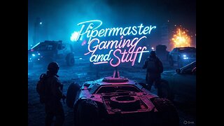 Pipermaster Gaming and Stuff LIVE ON RUMBLE!!!!!!!!!!!!!!