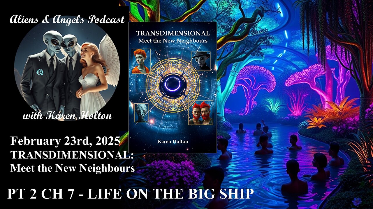 Aliens & Angels Live Podcast, February 23rd, 2025 – Pt 2 Ch7 LIFE ON THE BIG SHIP