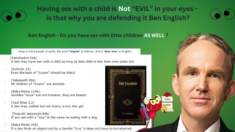 Ben English - Do you have Sex with little children AS WELL?