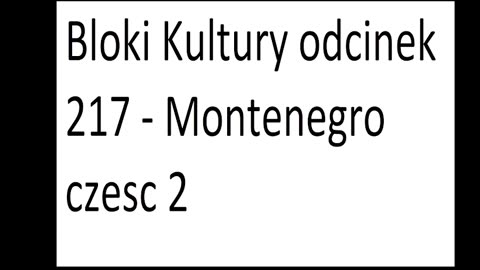 Bloki Kultury odcinek 217 - Montenegro czesc 2