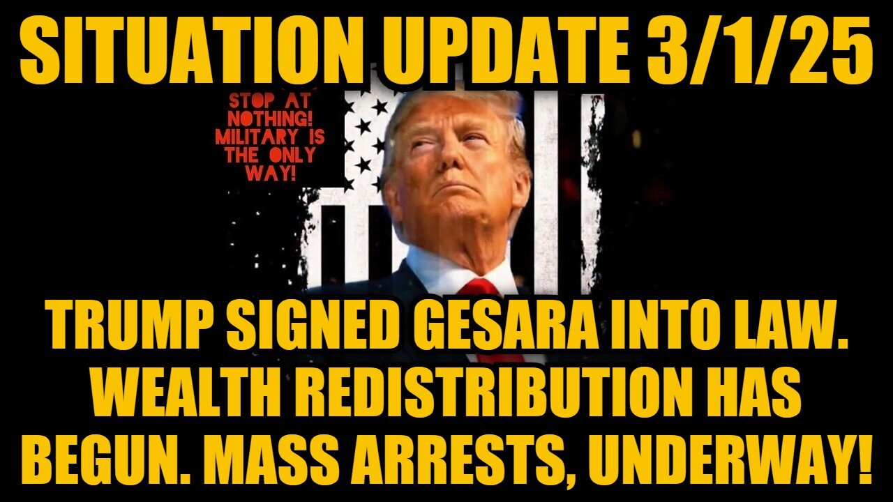 Situation Update 3/1/25: Trump Signed GESARA Into Law. Mass Arrests, Underway!