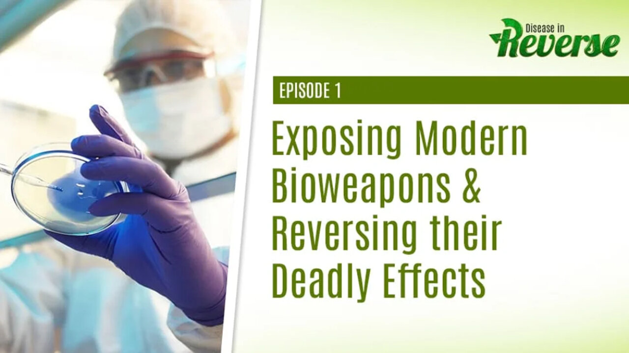 Disease in Reverse - Episode 1: Exposing Modern Bioweapons & Reversing their Deadly Effects