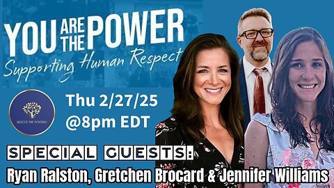 YOU ARE THE POWER w/ Family Advocates - Ryan Ralston, Gretchen Brocard & Jennifer Williams