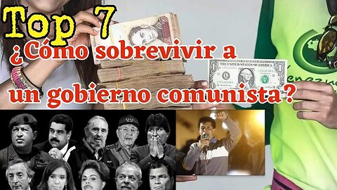 Cómo sobrevivir económicamente a un gobierno Comunista y Socialista. Top 7 - Alberto Escobar Okuhama