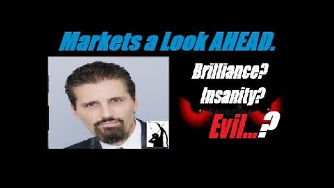 MARKETS A LOOK AHEAD Something Big Is Happening... Is It Brilliance, Insanity OR EVIL? Mannarino