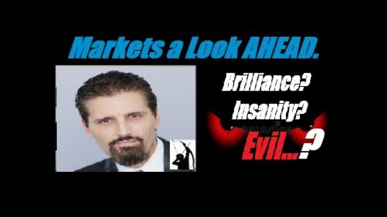 MARKETS A LOOK AHEAD Something Big Is Happening... Is It Brilliance, Insanity OR EVIL? Mannarino