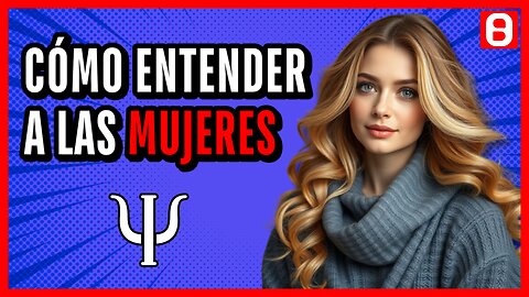 La clave para descifrar a las mujeres - Psicología evolucionista