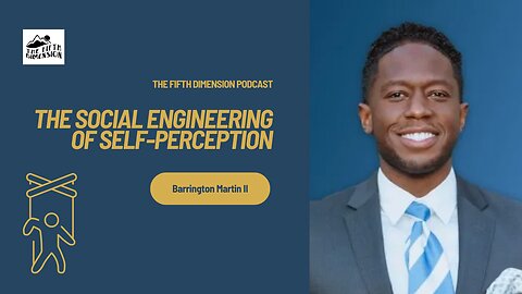 Barrington Martin II - The Social Engineering of Self-Perception