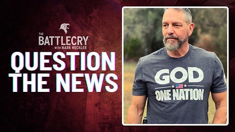 Question the News | The BattleCry