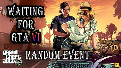 GTA 5 Gameplay Random Events 5 | Waiting for GTA 6 (Grand Theft Auto VI)