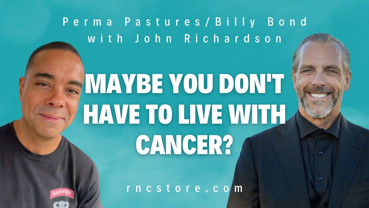 Maybe You Don't Have To Live With Cancer? (Perma Pastures/Billy Bond with John Richardson)