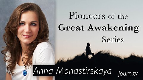 Pioneers of The Great Awakening Series – Session 31: Anna Monastirskaya