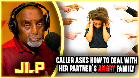 Caller Asks How To Deal With Her Partner's Angry Family | JLP