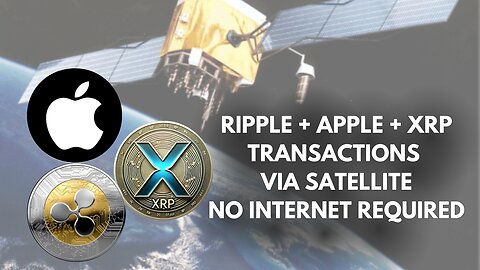 RIPPLE + APPLE + XRP Transactions via Satellite - NO INTERNET REQUIRED